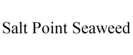 SALT POINT SEAWEED trademark