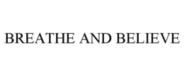BREATHE AND BELIEVE trademark