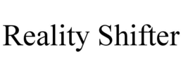 REALITY SHIFTER trademark