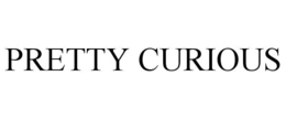 PRETTY CURIOUS trademark