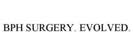 BPH SURGERY. EVOLVED. trademark