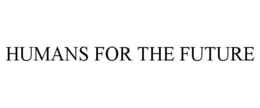 HUMANS FOR THE FUTURE trademark