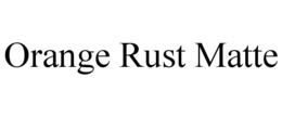 ORANGE RUST MATTE trademark