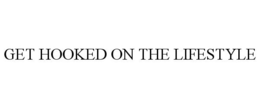 GET HOOKED ON THE LIFESTYLE trademark