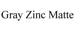 GRAY ZINC MATTE trademark