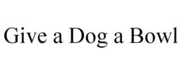 GIVE A DOG A BOWL trademark