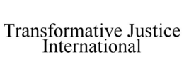TRANSFORMATIVE JUSTICE INTERNATIONAL trademark