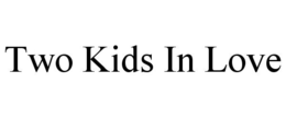 TWO KIDS IN LOVE trademark