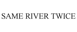 SAME RIVER TWICE trademark