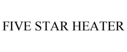 FIVE STAR HEATER trademark