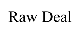 RAW DEAL trademark