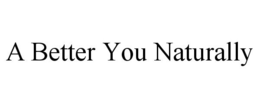 A BETTER YOU NATURALLY trademark