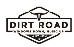 THE DIRT ROAD WINDOWS DOWN, MUSIC UP ANTHEM trademark