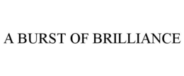 A BURST OF BRILLIANCE trademark