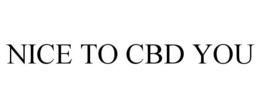 NICE TO CBD YOU trademark