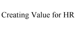 CREATING VALUE FOR HR trademark