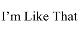 I'M LIKE THAT trademark