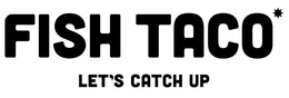 FISH TACO LET'S CATCH UP trademark
