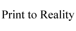 PRINT TO REALITY trademark