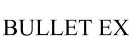 BULLET EX trademark