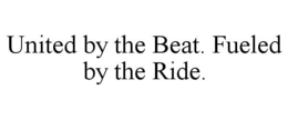 UNITED BY THE BEAT. FUELED BY THE RIDE. trademark