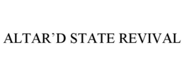 ALTAR'D STATE REVIVAL trademark