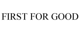 FIRST FOR GOOD trademark