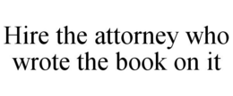 HIRE THE ATTORNEY WHO WROTE THE BOOK ON IT trademark