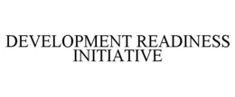 DEVELOPMENT READINESS INITIATIVE trademark
