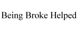 BEING BROKE HELPED trademark