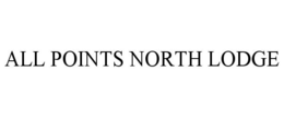 ALL POINTS NORTH LODGE trademark