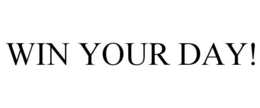 WIN YOUR DAY! trademark