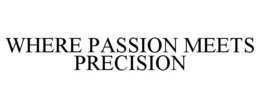 WHERE PASSION MEETS PRECISION trademark