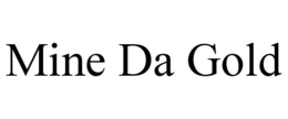 MINE DA GOLD trademark