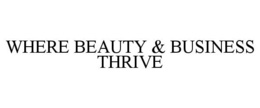 WHERE BEAUTY & BUSINESS THRIVE trademark