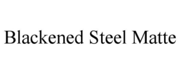 BLACKENED STEEL MATTE trademark