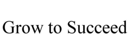 GROW TO SUCCEED trademark