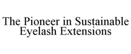 THE PIONEER IN SUSTAINABLE EYELASH EXTENSIONS trademark