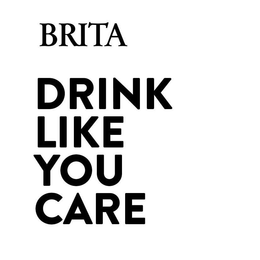 BRITA DRINK LIKE YOU CARE trademark