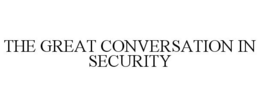 THE GREAT CONVERSATION IN SECURITY trademark