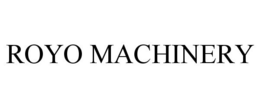 ROYO MACHINERY trademark