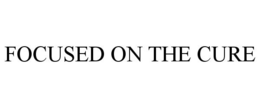 FOCUSED ON THE CURE trademark