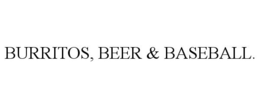 BURRITOS, BEER & BASEBALL. trademark