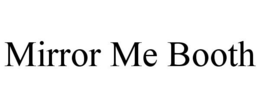 MIRROR ME BOOTH trademark