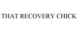 THAT RECOVERY CHICK trademark