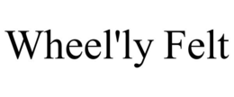 WHEEL'LY FELT trademark