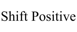 SHIFT POSITIVE trademark