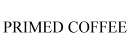 PRIMED COFFEE trademark