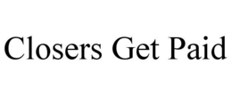 CLOSERS GET PAID trademark