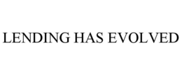 LENDING HAS EVOLVED trademark